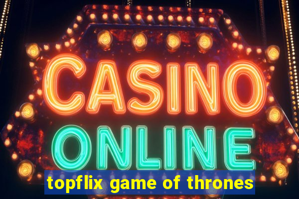 topflix game of thrones